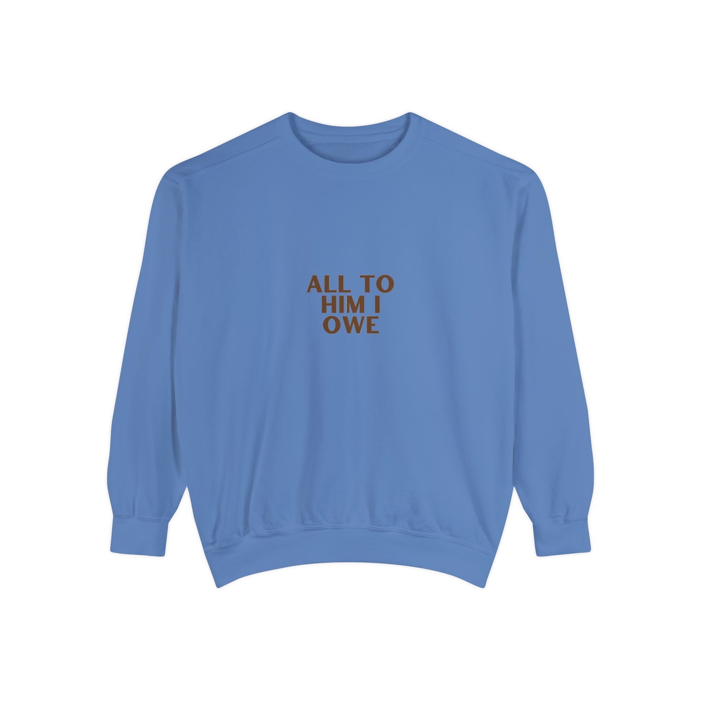 “All to Him I Owe” Sweatshirt