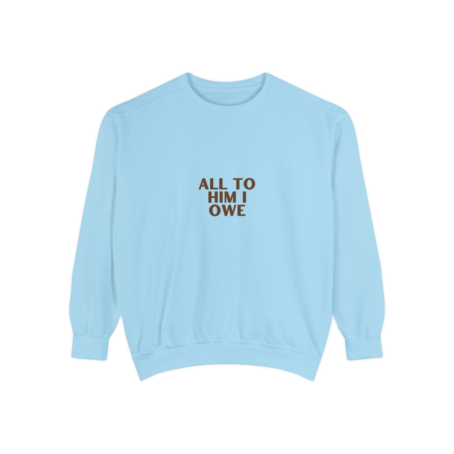 “All to Him I Owe” Sweatshirt