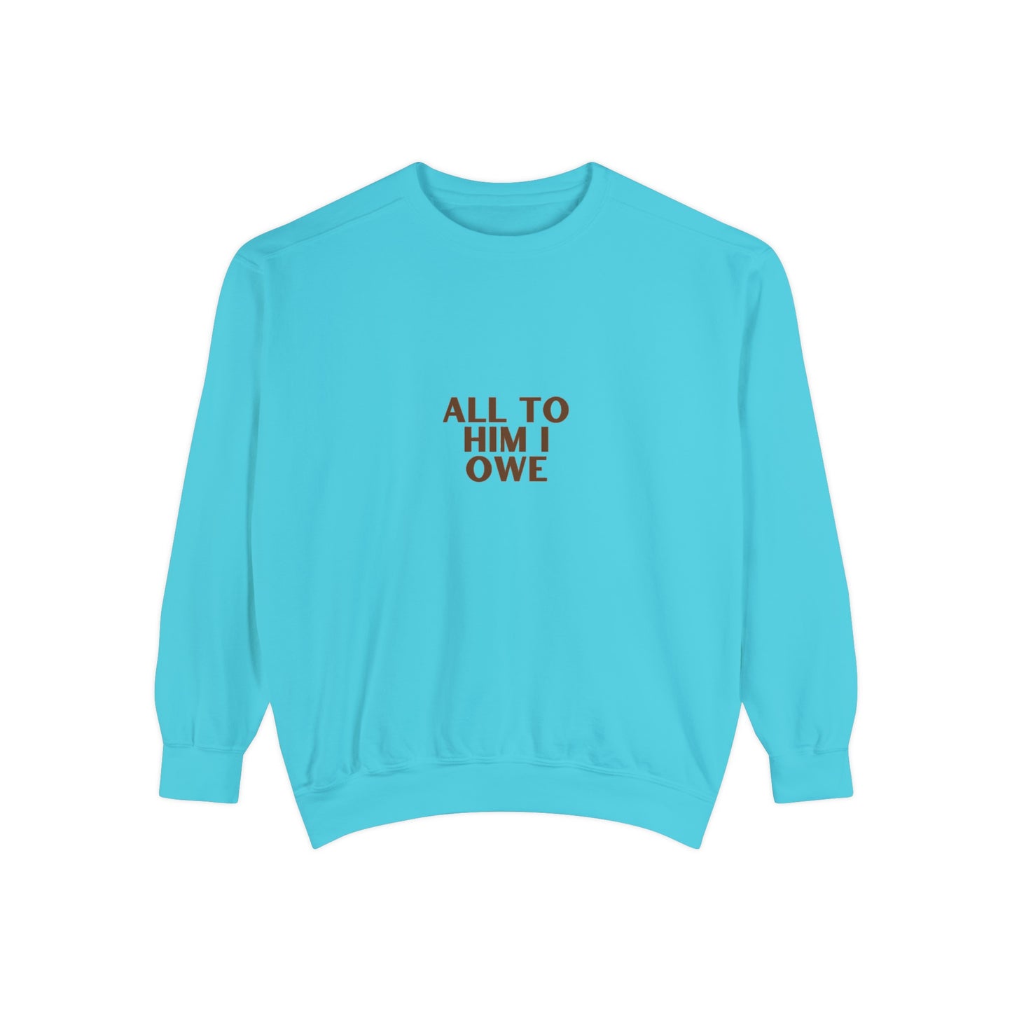 “All to Him I Owe” Sweatshirt