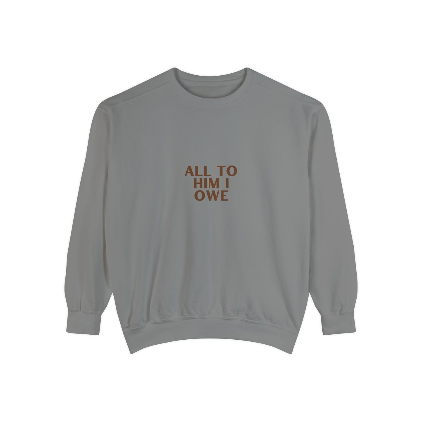 “All to Him I Owe” Sweatshirt
